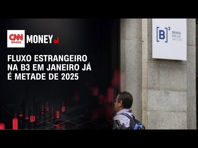 Fluxo estrangeiro na B3 em janeiro já é metade de 2025 | MONEY NEWS