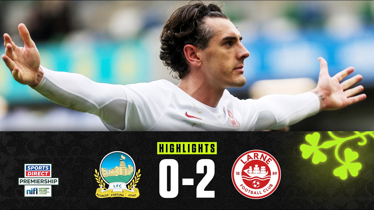 Linfield vs Larne Highlights