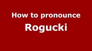How to pronounce Rogucki