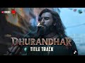 Dhurandhar - Title Track | Ranveer Singh,Shashwat Sachdev, Hanumankind, Jasmine Sandlas, Aditya Dhar