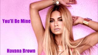 Havana Brown - You&#39;ll Be Mine (Lyrics Description)