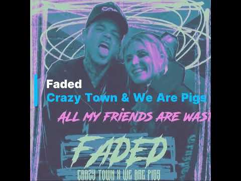 Crazy Town x We Are Pigs - Faded