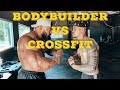 Bodybuilder vs Crossfit