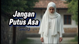 Download lagu Jangan Putus Asa - Lagu Religi Penguat Hati - EM Religi mp3