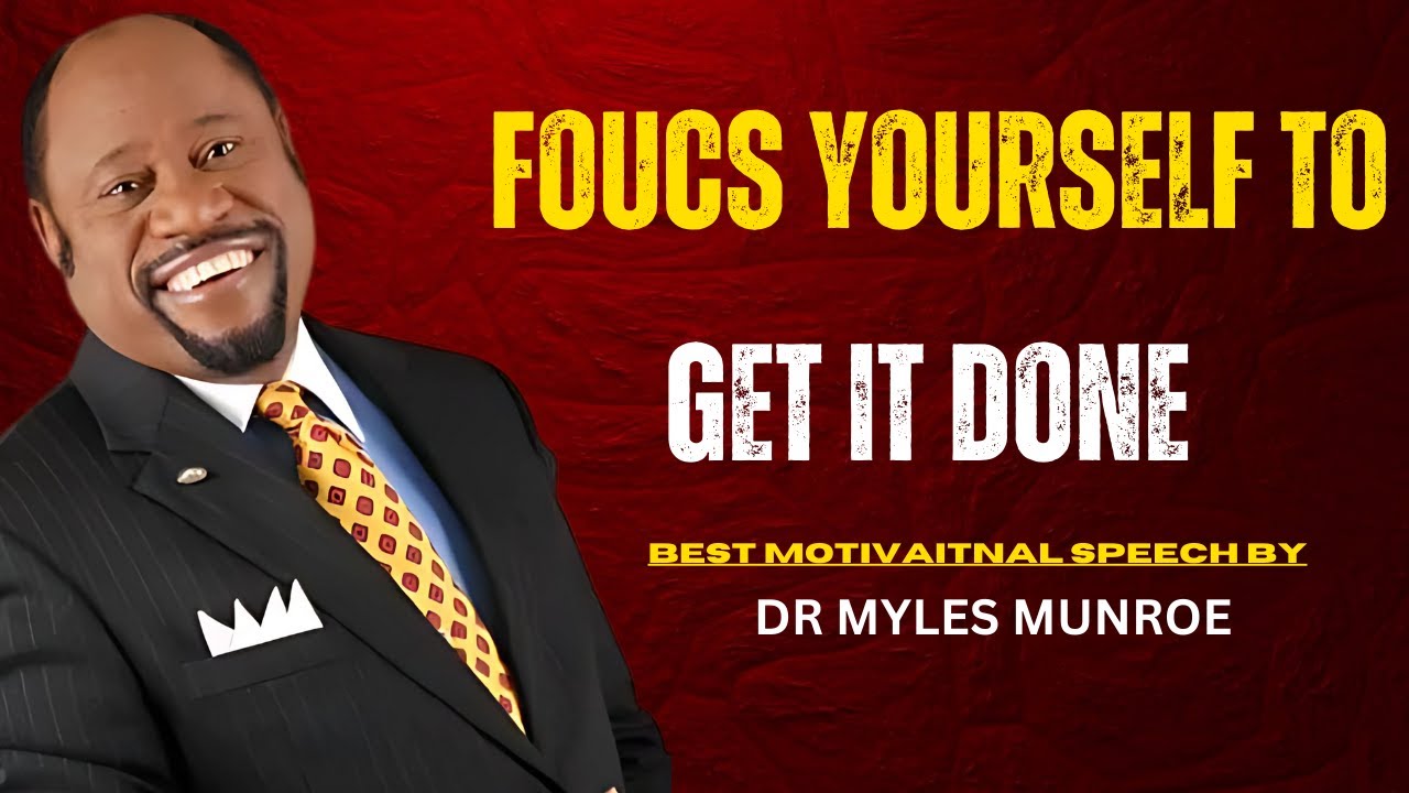 FORCE YOURSELF TO GET IT DONE || DR. MYLES MUNROE POWERFULL MOTIVATION SPEECH ||