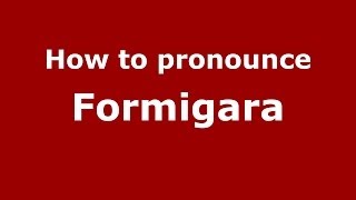How to pronounce Formigara