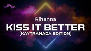 Rihanna - Kiss It Better (KAYTRANADA Edition) (lyrics)