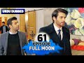 Full Moon | Pura Chaand Episode 61 in Urdu Dubbed | Dolunay