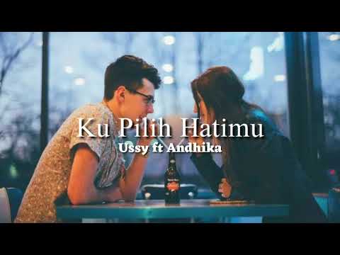 Ussy ft Andhika - ku pilih hatimu lirik lagu