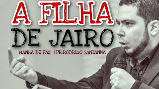 A FILHA DE JAIRO | MANHÃ DE PAZ| PR.RODRIGO SANTANNA