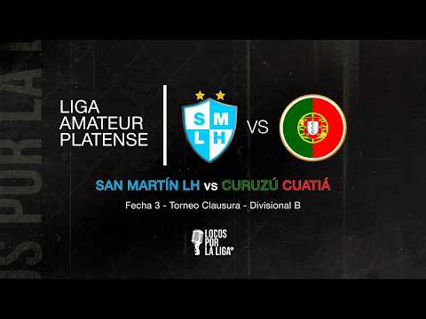 SAN MARTÍN LH vs CURUZÚ CUATIÁ🔥LIGA AMATEUR PLATENSE DIV. B - TORNEO CLAUSURA - FECHA 3⚽