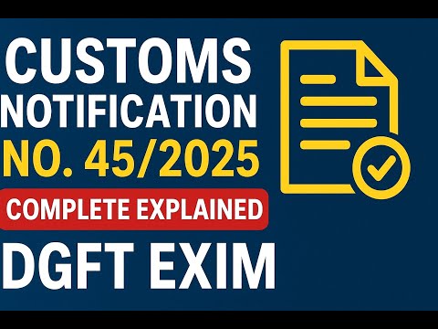 Customs Notification No. 45/2025 – Explained | 31 Notifications Combined into One Master Exemption