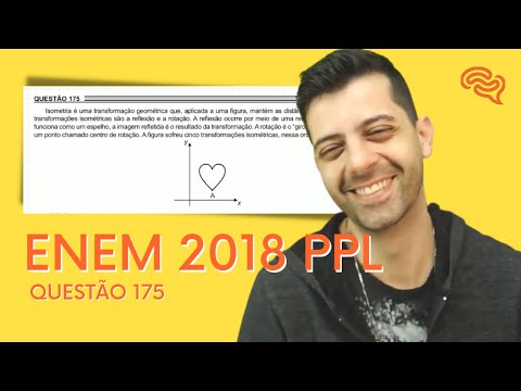 ENEM 2018 PPL - Q175 - Isometria é uma transformação geométrica que, aplicada a uma figura, mantém