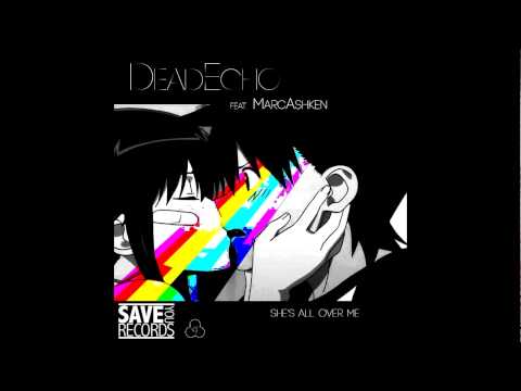 DeadEcho feat. MarcAshken - She's all over me (Jay Haze nyc dub)