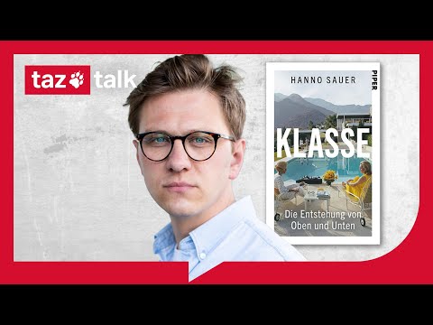 Klasse oder: Wie es zu Oben und Unten kommt – taz Talk mit Hanno Sauer