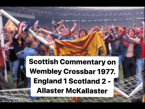 Scottish Commentary on Wembley Crossbar 1977 England 1 Scotland 2 - Allaster McKallaster