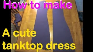 How to make a Cute Tank Top Dress| DIY Tutorial