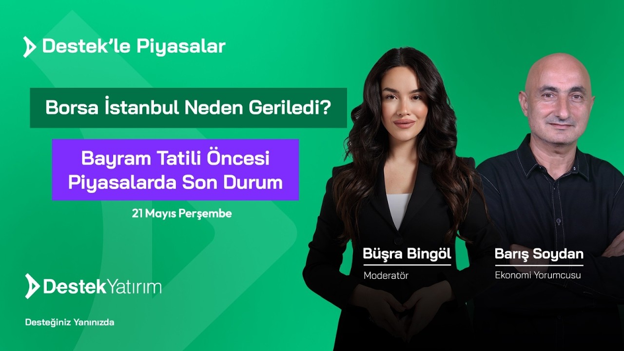 Borsa İstanbul Neden Geriledi? Bayram Tatili Öncesi Piyasalarda Son Durum | Destek Yatırım