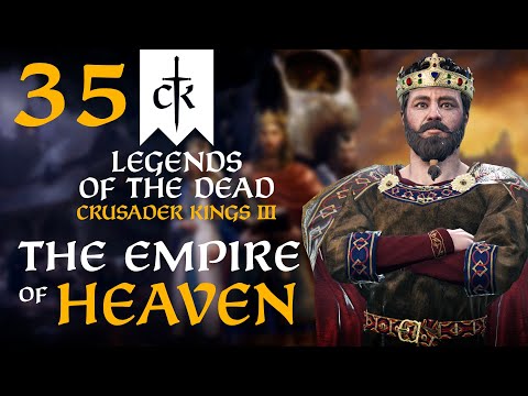 THE GREAT CRUSADER KING FALLS! Crusader Kings 3 - Legends of the Dead Empire of Heaven #35