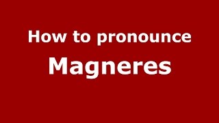 How to pronounce Magneres