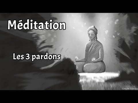 Méditation 10mn - Les 3 pardons : Demander pardon, se pardonner, pardonner aux autres
