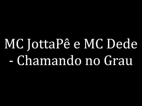 MC Dede e MC JottaPê - Chamando no Grau (LETRA)
