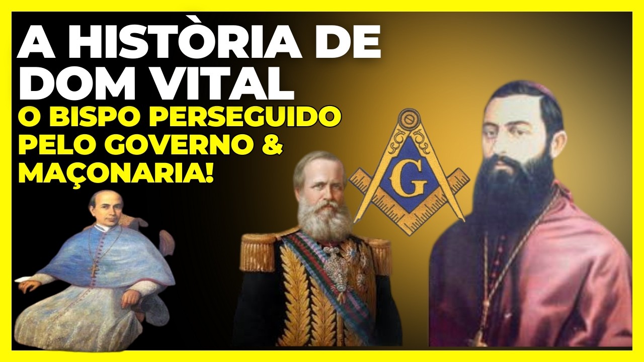 A HISTÒRIA DE DOM VITAL] O BISPO PERSEGUIDO PELO GOVERNO & MAÇONARIA!
