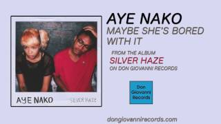 Aye Nako - Maybe She's Bored With It (Official Audio)