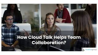 How Cloud Talk Helps Team Collaboration