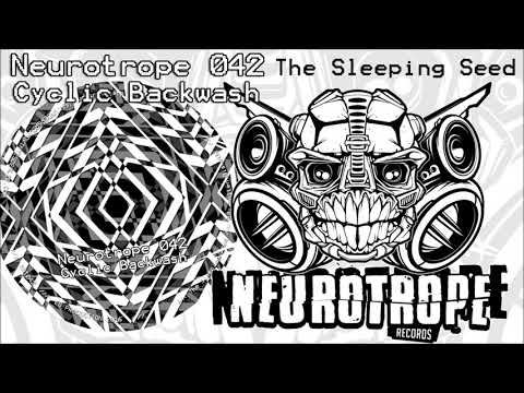 NEUROTROPE 042 - Cyclic Backwash - "The Sleeping Seed"