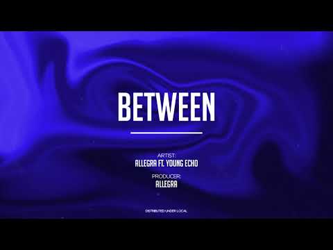 ALLEGRA  - Between (feat. Young Echo)