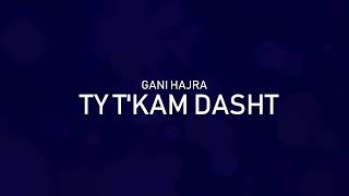 Gani Hajra - Ty T'kam Dasht