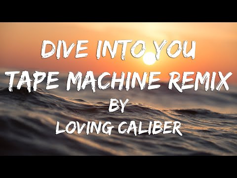 Dive Into You (Tape Machines Remix) - (Lyric Video) // Loving Caliber