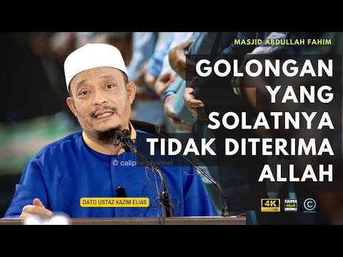 DATO USTAZ KAZIM ELIAS -  GOLONGAN YANG SEMBAHYANGNYA TIDAK DITERIMA ALLAH