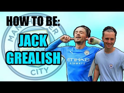 HOW TO BE - JACK GREALISH