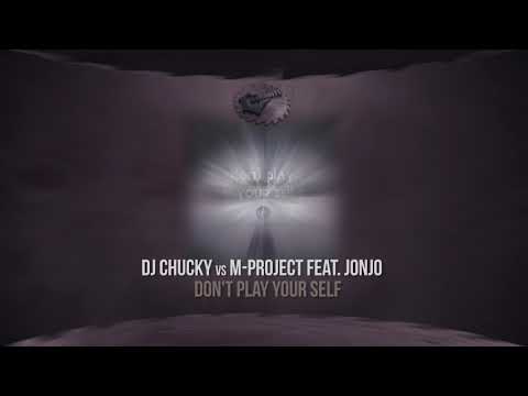 DJ Chucky vs M Project Feat Jonjo -  Dont Play Yourself