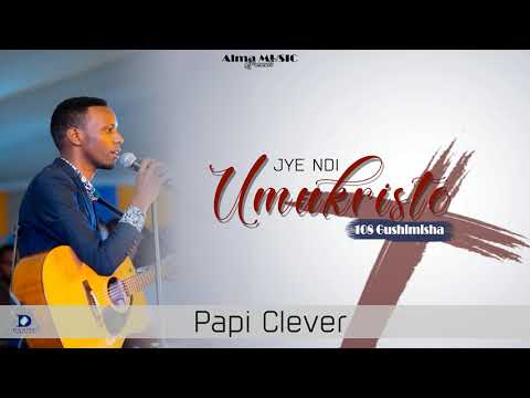 JYE NDI UMUKRISTO//108 GUSHIMISHA//OFFICIAL AUDIO 2019//BY PAPI CLEVER