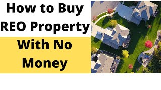 How to Buy REO property With No Money