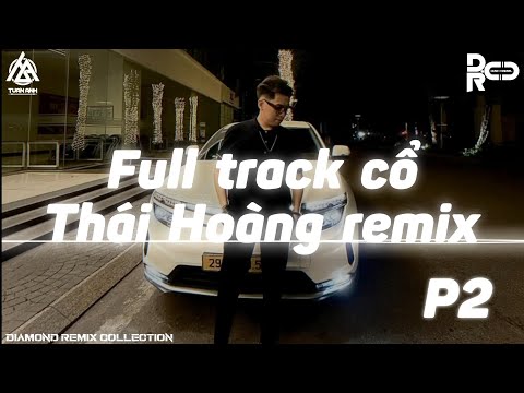FULL TRACK CỔ THÁI HOÀNG REMIX P2