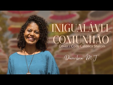 Inigualável Comunhão (Cover)- Por Danúbia do Menino Jesus)