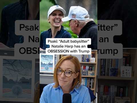Psaki: 'Adult babysitter' Natalie Harp has an OBSESSION with Trump