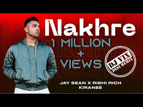 Nakhre - Official Desi Remix | Jay Sean x Rishi Rich x Kiranee x DJ Vix | Break The Noise Records