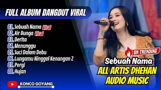 Download lagu ALL ARTIS DHEHAN AUDIO - SEBUAH NAMA - AIR BUNGA | DERITA || FULL ALBUM DANGDUT VIRAL mp3