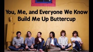 You, Me, and Everyone We Know - Build Me Up Buttercup (lyrics)