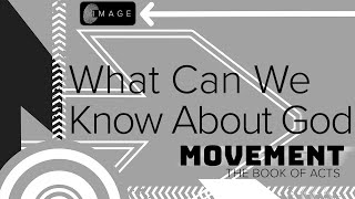 What Can We Know About God | Acts 17 | Image Church