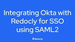 How to Integrate Okta with Redocly for SSO using SAML2 | Step-by-Step Guide