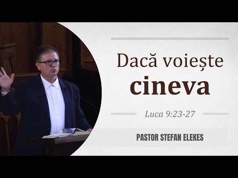 Pastor Stefan Elekes - Dacă voiește cineva  |  Luca 9:23-27