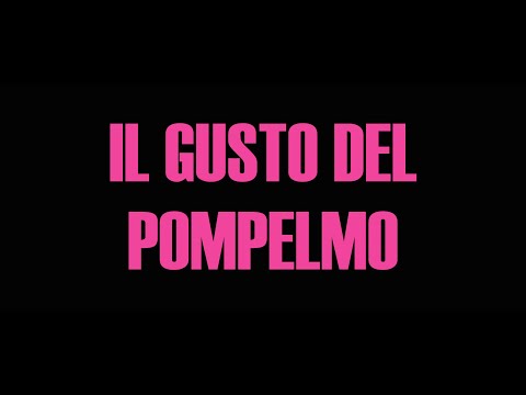 IL GUSTO DEL POMPELMO Trailer