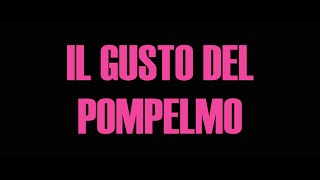 IL GUSTO DEL POMPELMO Trailer