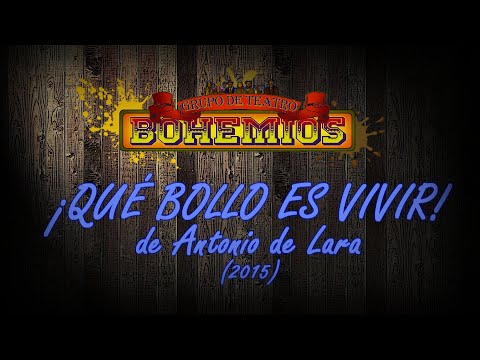 Teatro Bohemios - Que Bollo es Vivir (2015) Obra Completa.